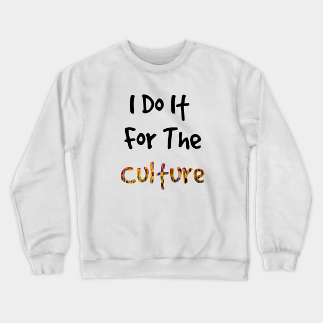 I Do It For The Culture - Kente Print Crewneck Sweatshirt by hazinadesign